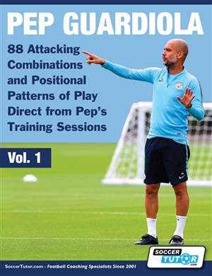 Pep Guardiola - 88 Attacking Combinations and Positional Patterns of Play Direct from Pep's Training Sessions (Vol 1)